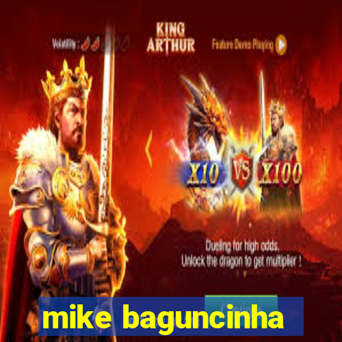 mike baguncinha